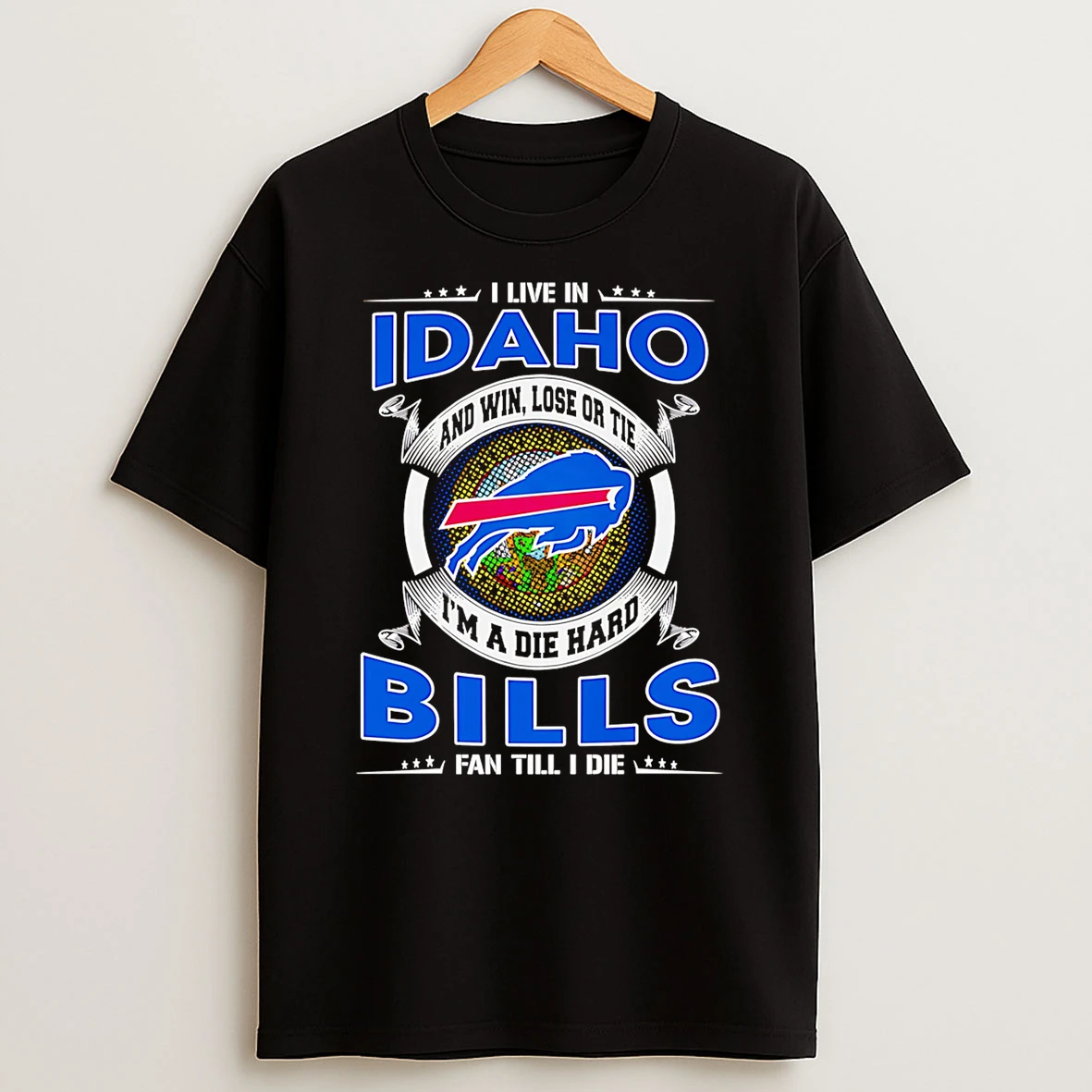 I Live In Idaho And Win Lose Or Tie Im A Dead Hard Buffalo Bills Fan Till I Die T Shirt