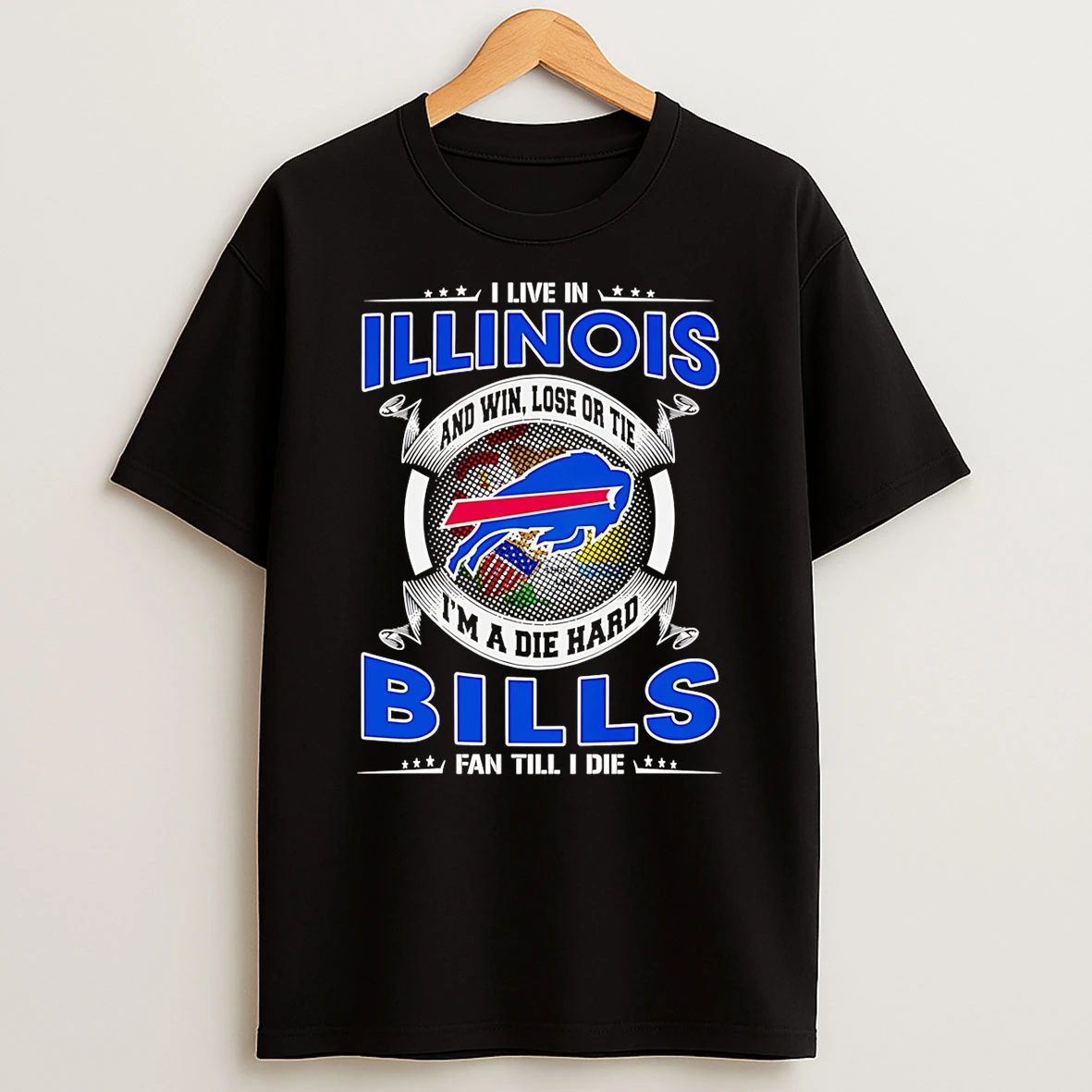 I Live In Illinois And Win Lose Or Tie Im A Dead Hard Buffalo Bills Fan Till I Die T Shirt