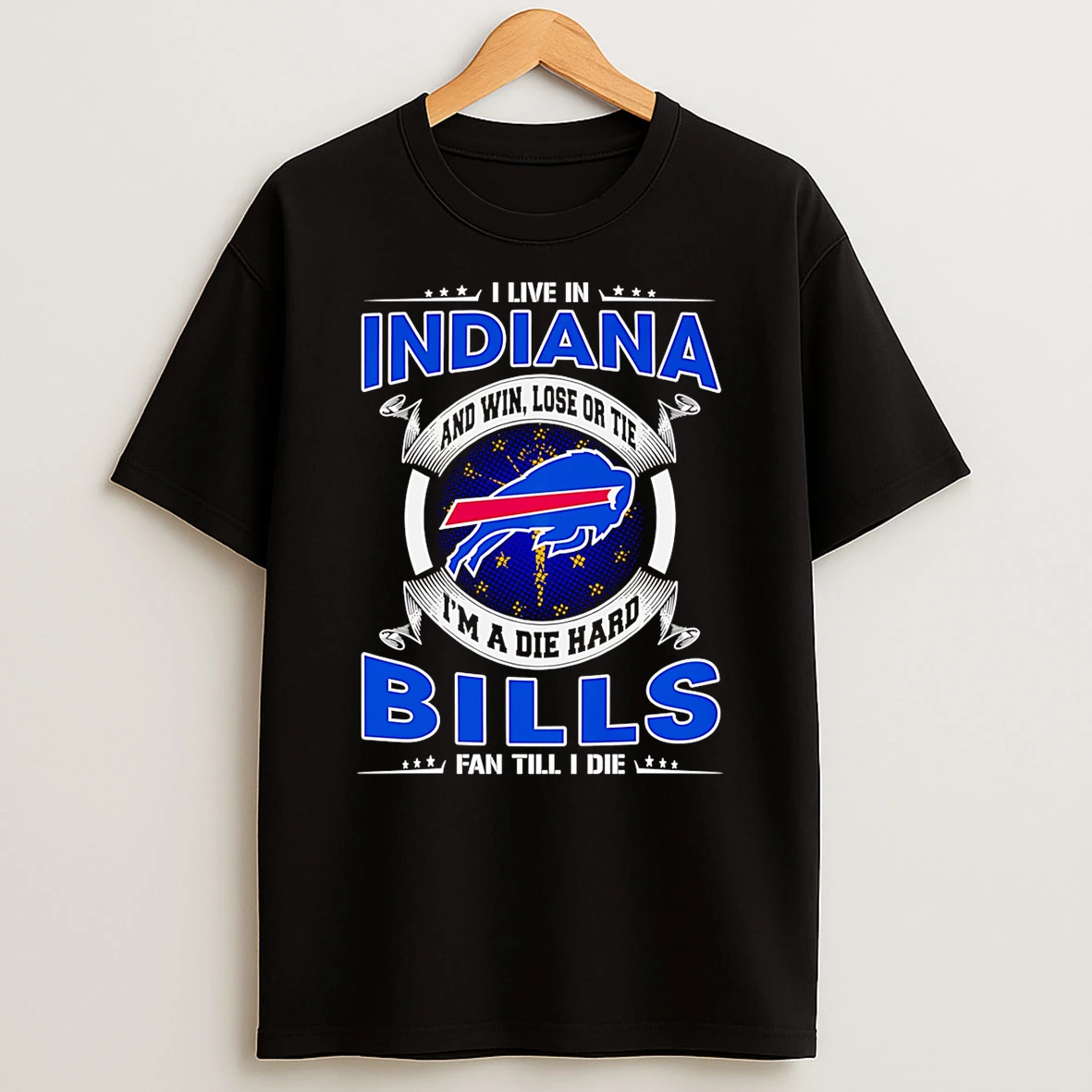 I Live In Indiana And Win Lose Or Tie Im A Dead Hard Buffalo Bills Fan Till I Die T Shirt