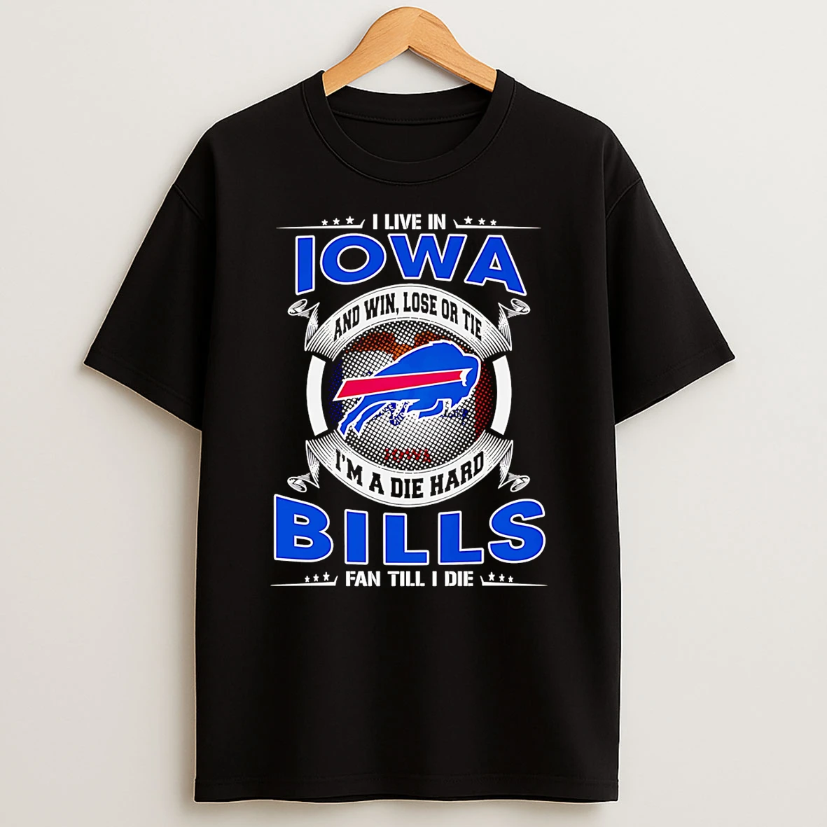 I Live In Iowa And Win Lose Or Tie Im A Dead Hard Buffalo Bills Fan Till I Die T Shirt