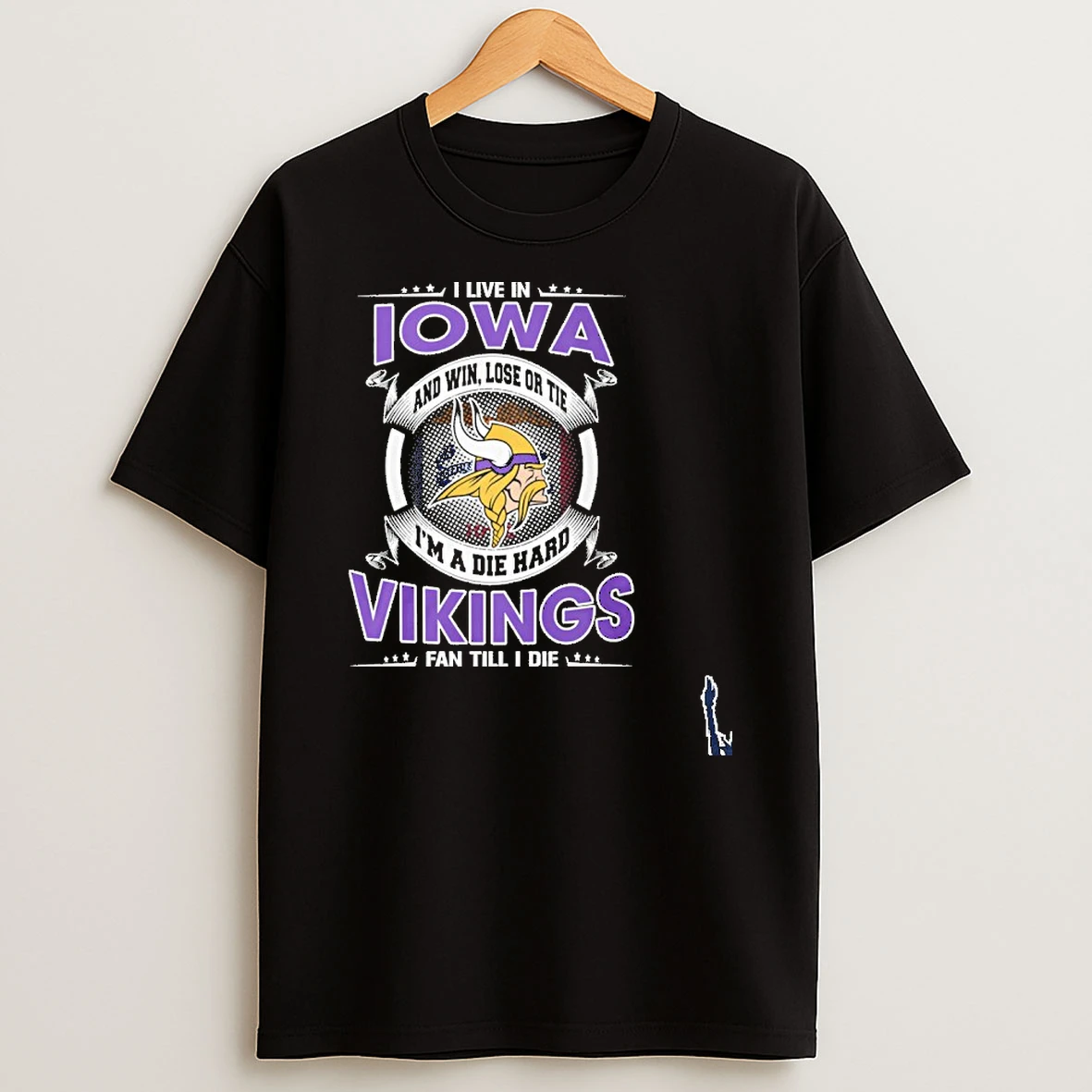 I Live In Iowa And Win Lose Or Tie Im A Die Hard Minnesota Vikings Fan Till I Die T Shirt
