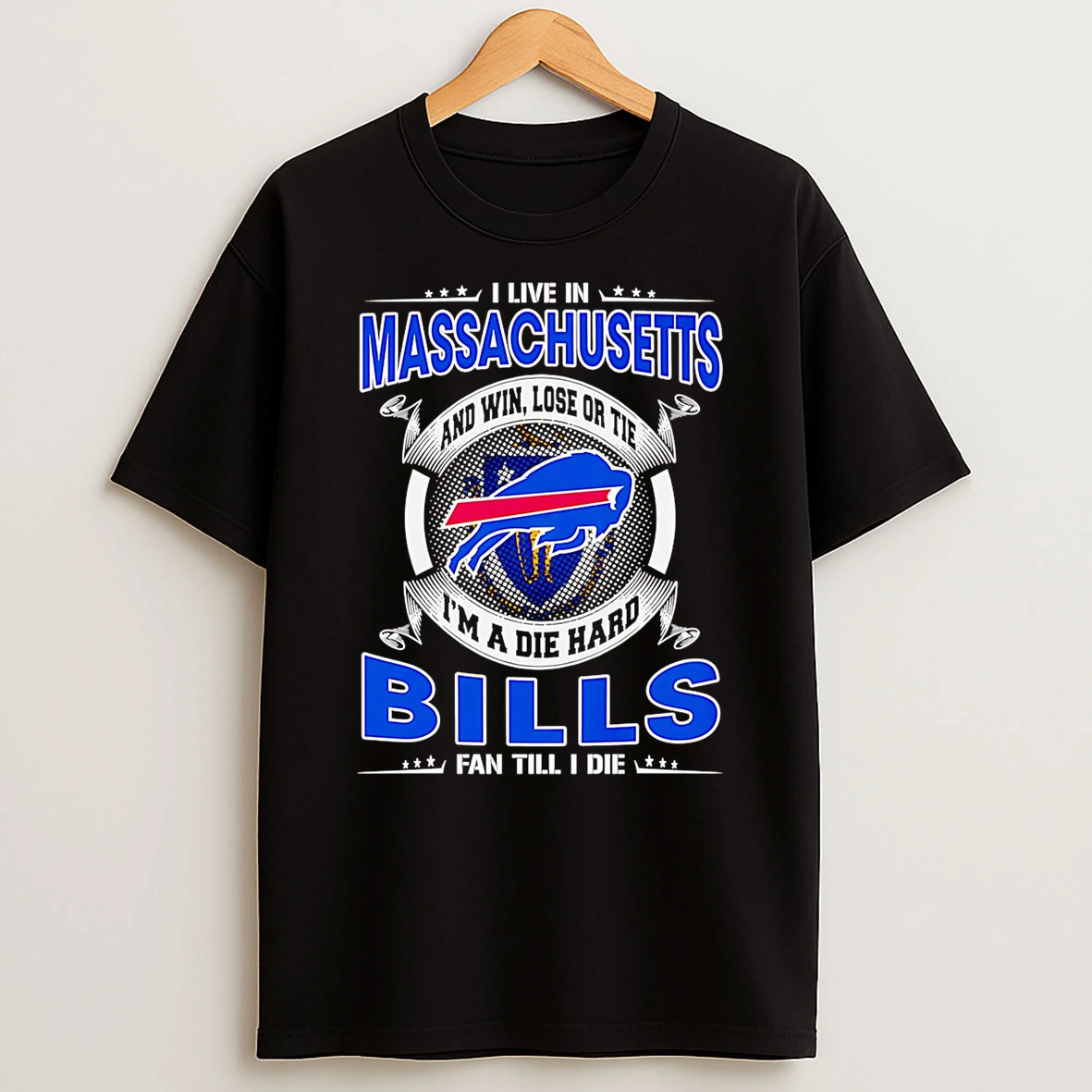 I Live In Massachusetts And Win Lose Or Tie Im A Dead Hard Buffalo Bills Fan Till I Die T Shirt