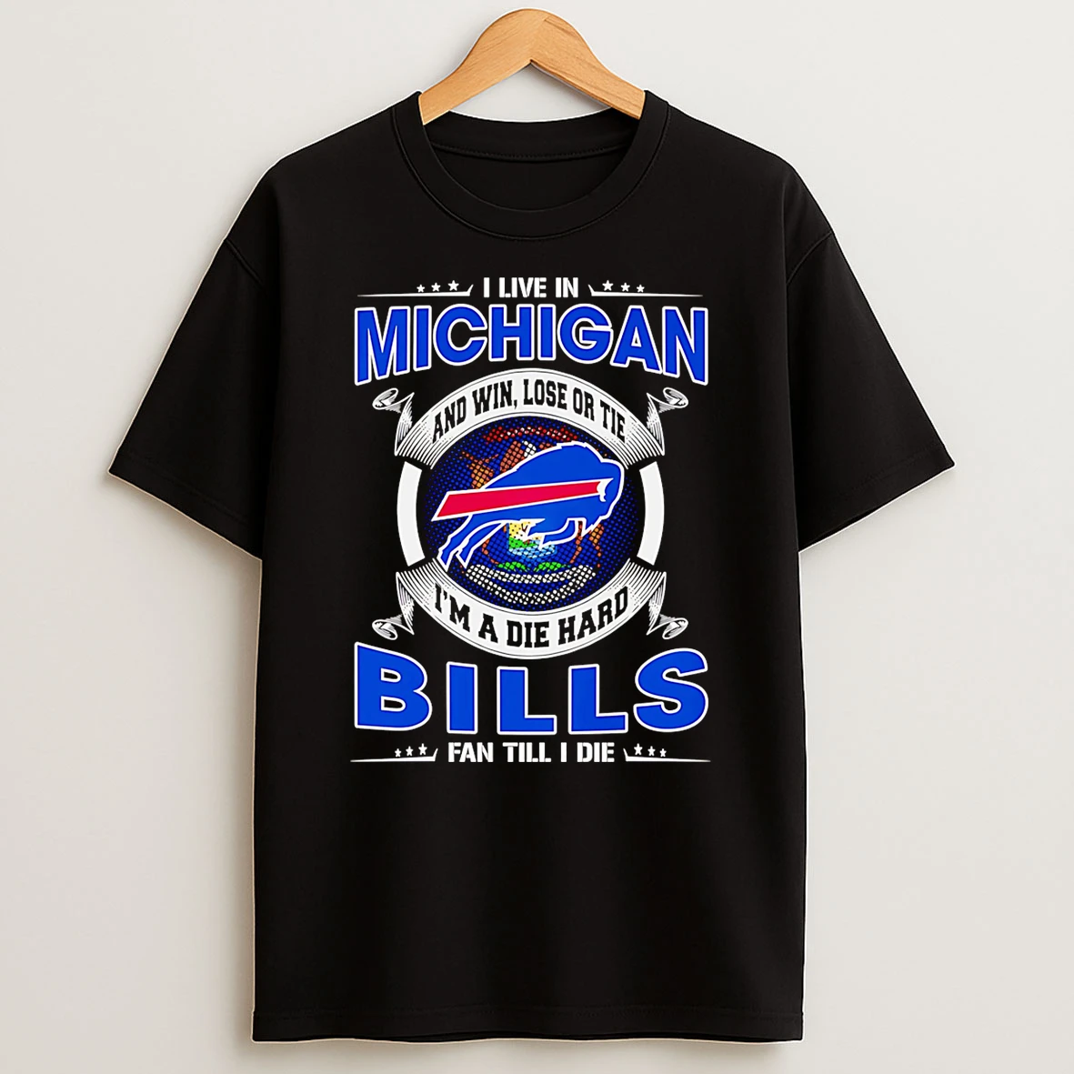 I Live In Michigan And Win Lose Or Tie Im A Dead Hard Buffalo Bills Fan Till I Die T Shirt