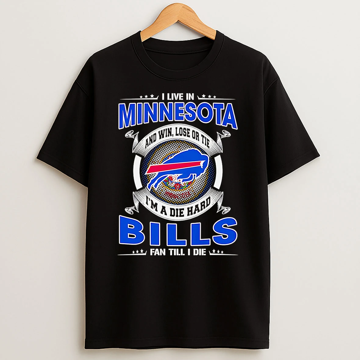 I Live In Minnesota And Win Lose Or Tie Im A Dead Hard Buffalo Bills Fan Till I Die T Shirt