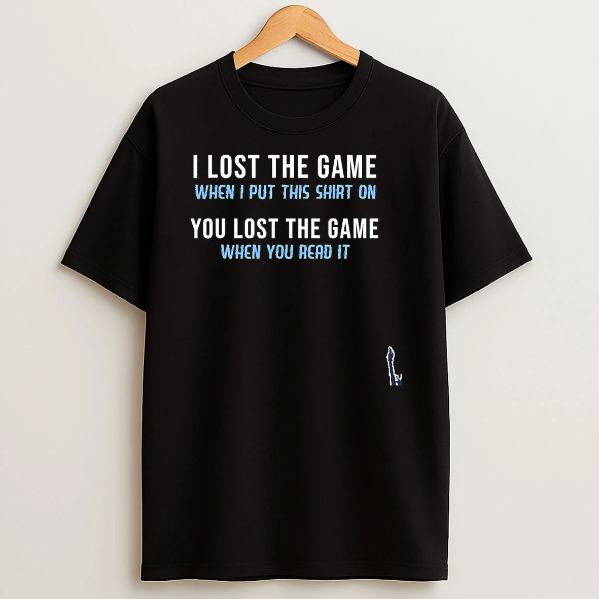 I Lost The Game When I Put This On You Lost The Game When You Read It T Shirt