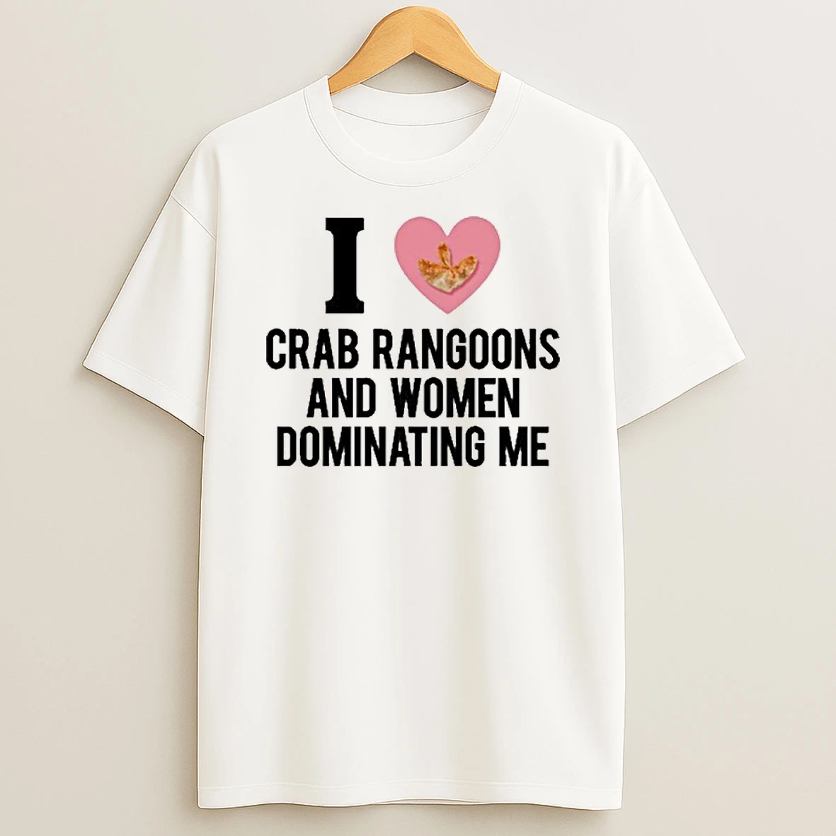 I Love Crab Rangoons And Women Dominating Me T Shirt