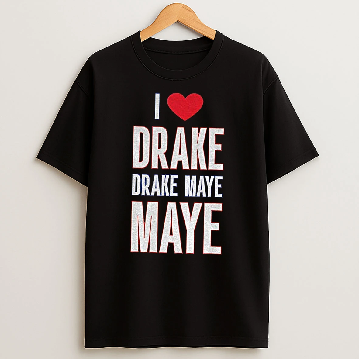 I Love Drake Drake Maye Maye 2025 T Shirt