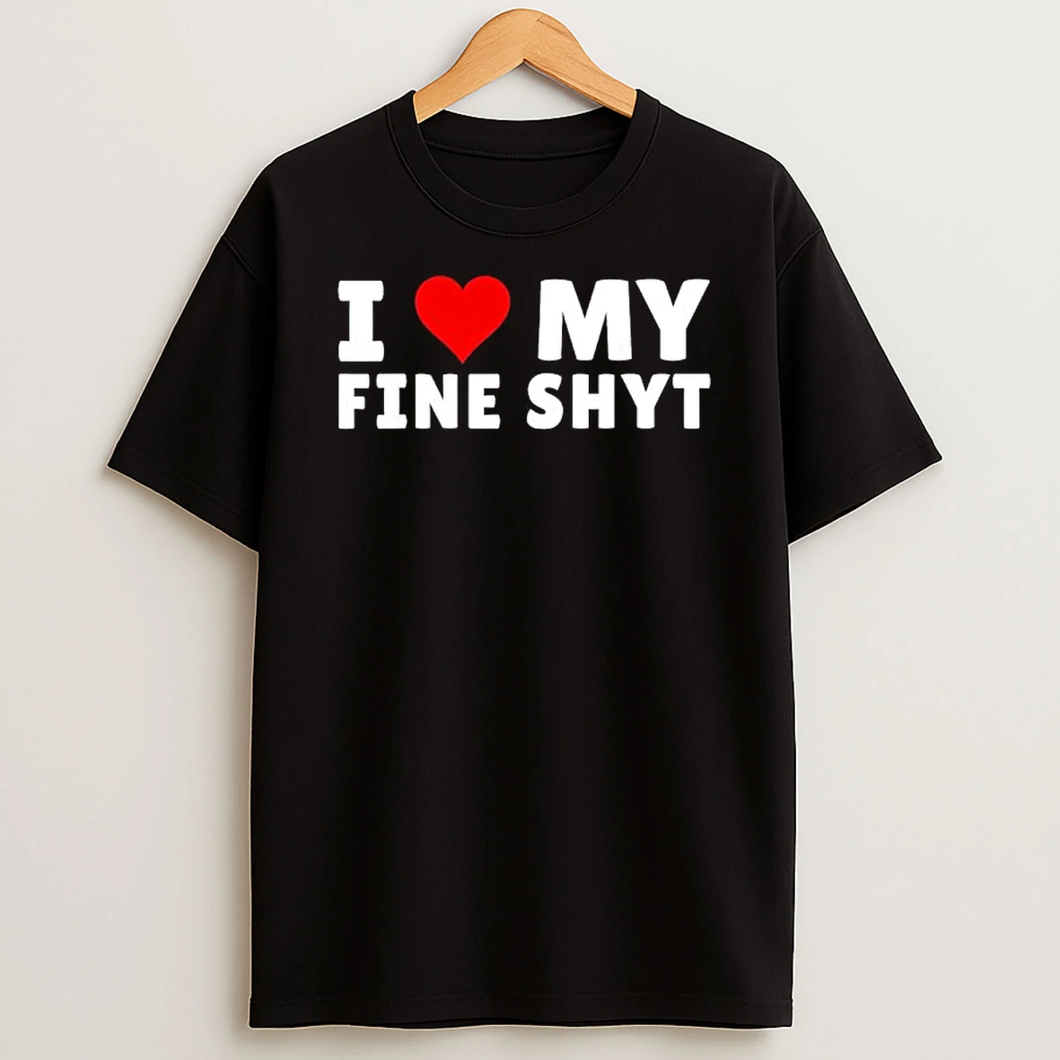 I Love My Fine Shyt Heart Graphic T Shirt