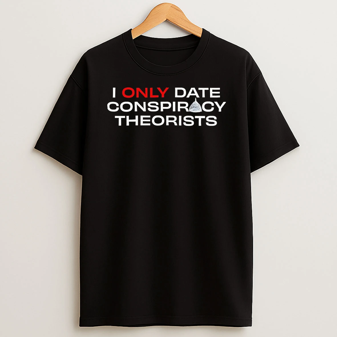 I Only Date Conspiracy Theorists T Shirt