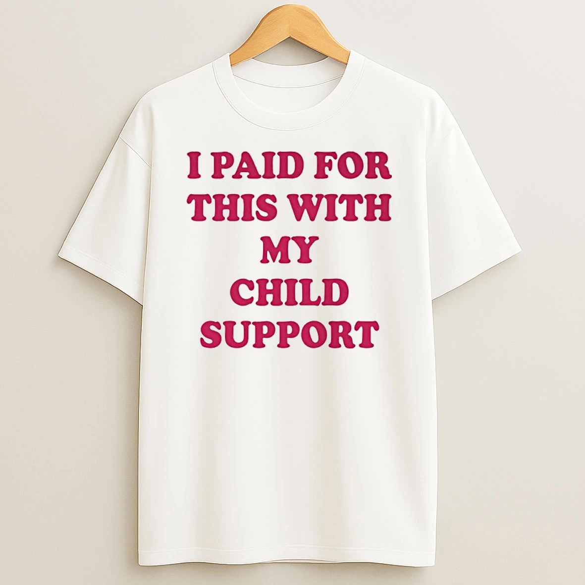 I Paid For This With My Child Support T Shirt