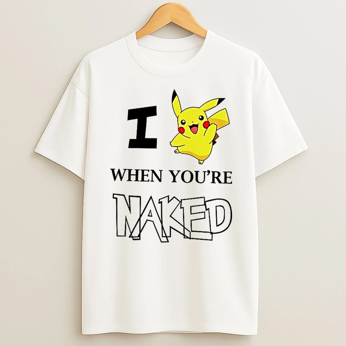 I Pokemon Pikachu When Youre Naked T Shirt