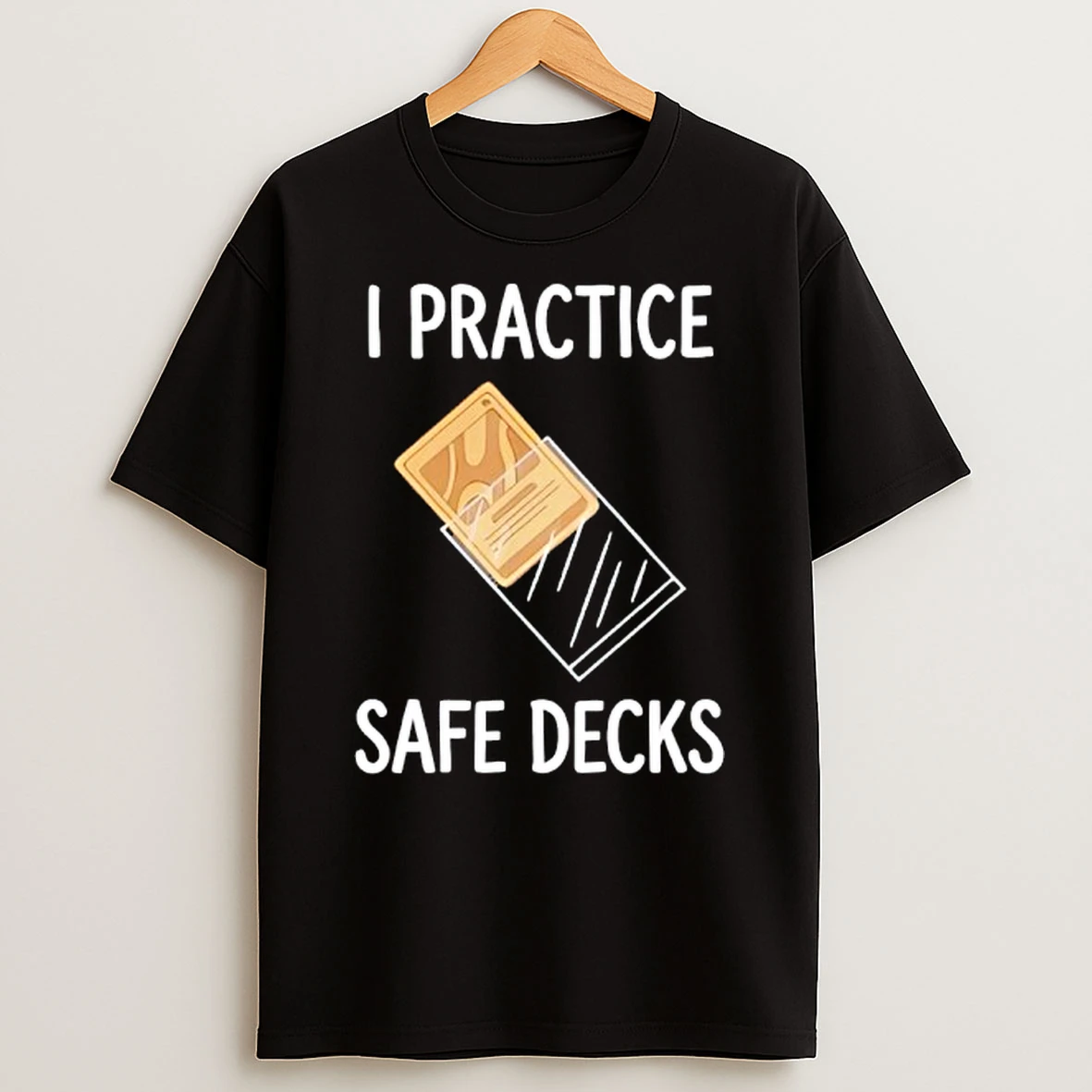 I Practice Safe Decks Trading Card Game Pun Humor T Shirt