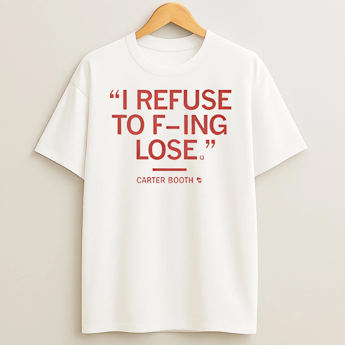 I Refuse To Fucking Lose Carter Booth Red T Shirt