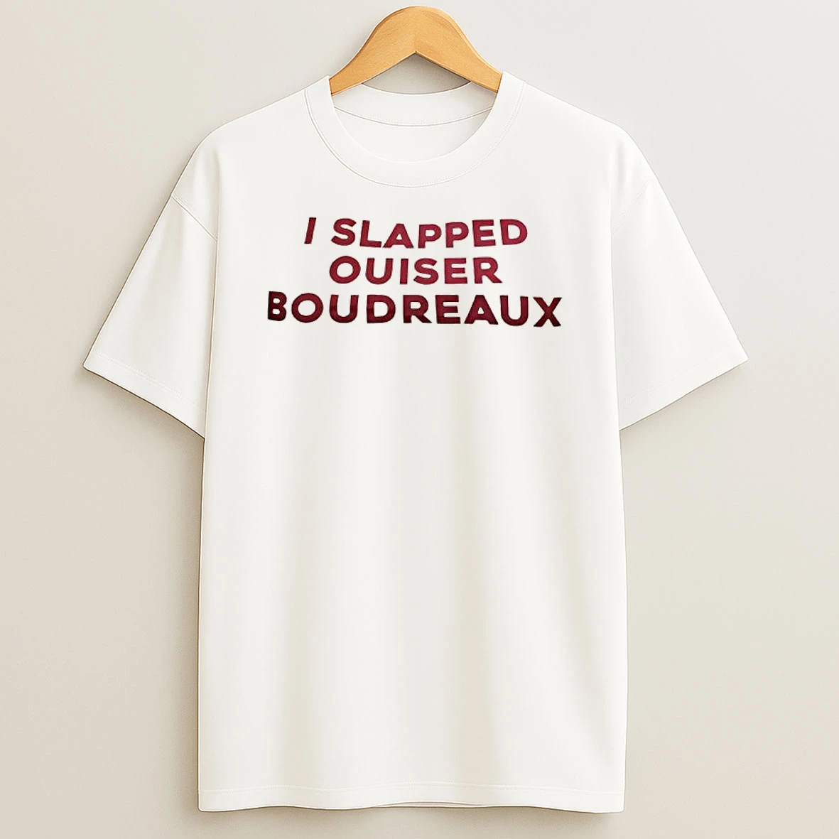 I Slapped Ouiser Boudreaux Text T Shirt