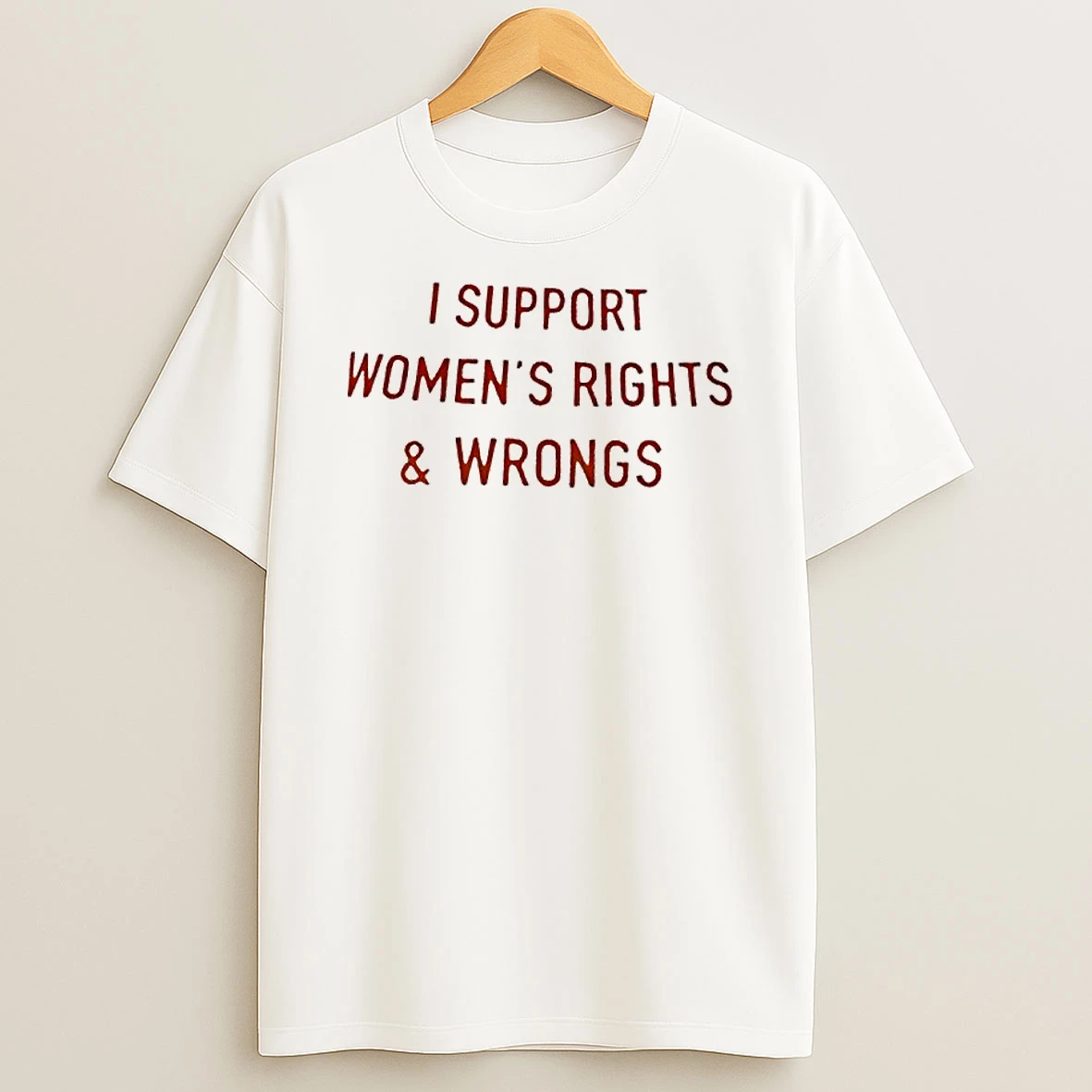 I Support Womens Rights Wrongs T Shirt