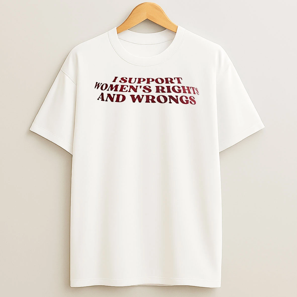 I Support Womens Rights And Wrongs Text T Shirt