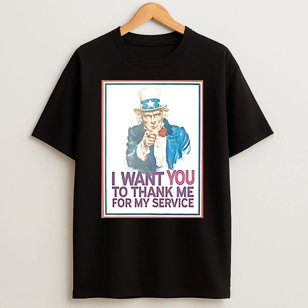 I Want You To Thank Me For My Service Uncle Sam T Shirt