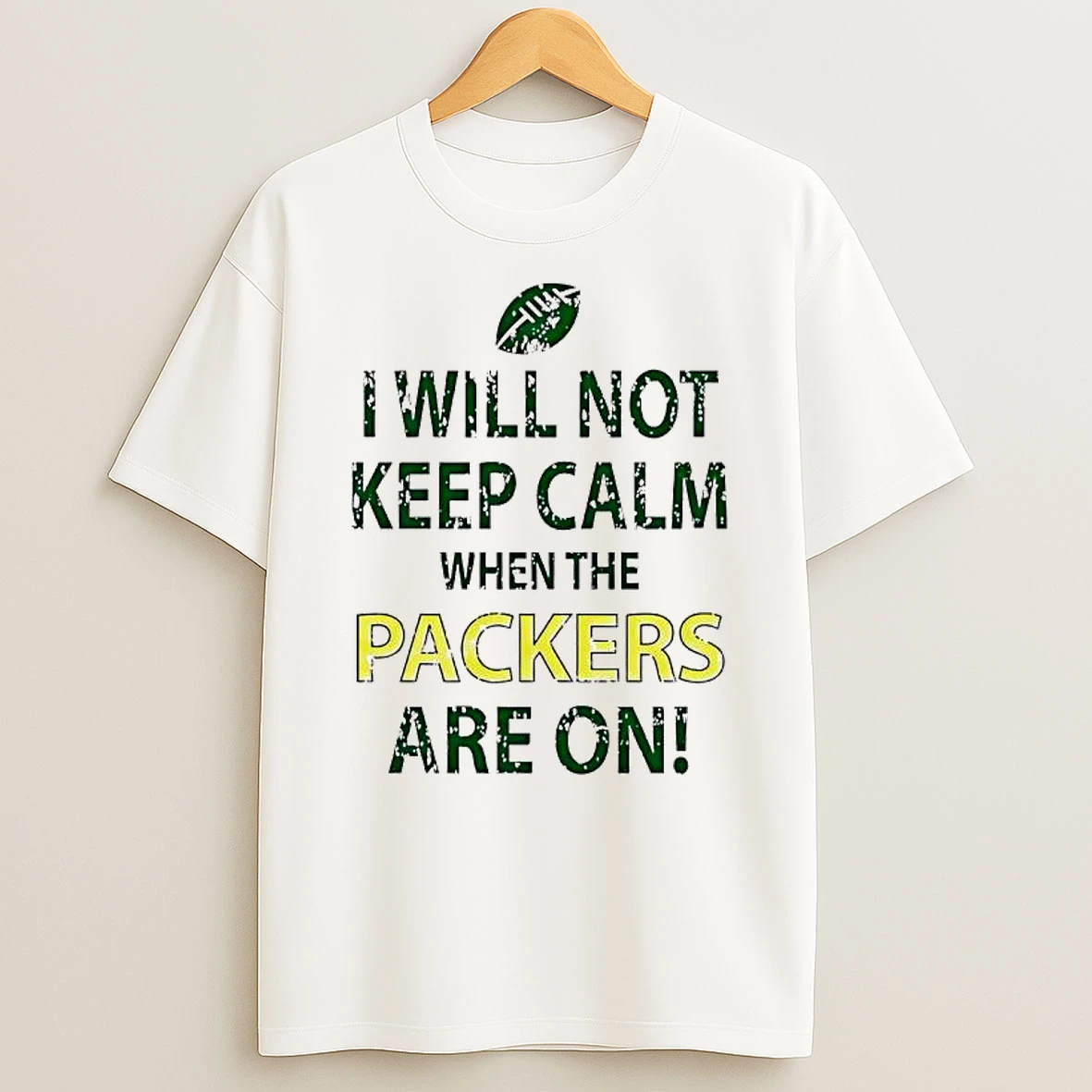I Will Not Keep Calm When The Packers Are On T Shirt