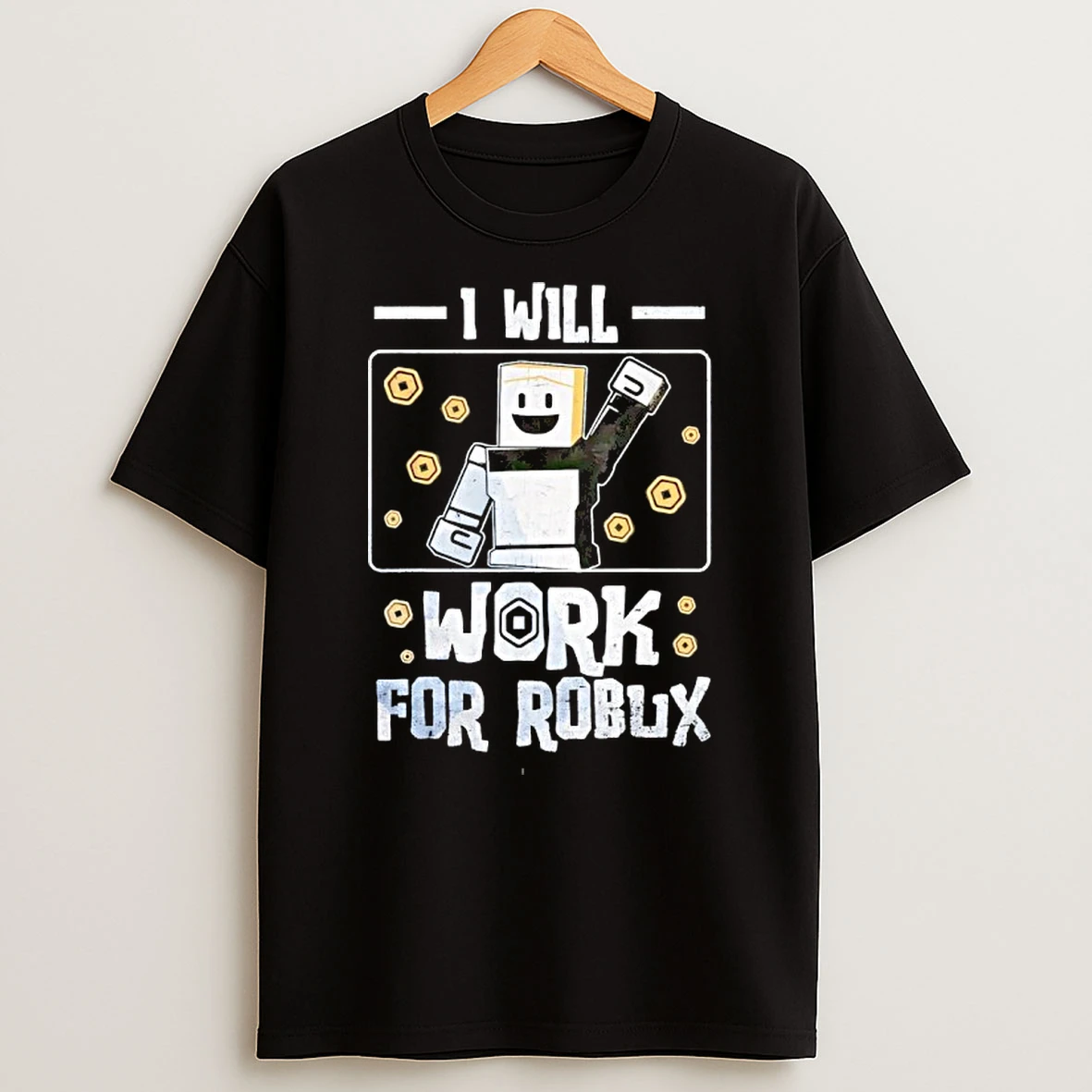 I Will Work For Robux T Shirt