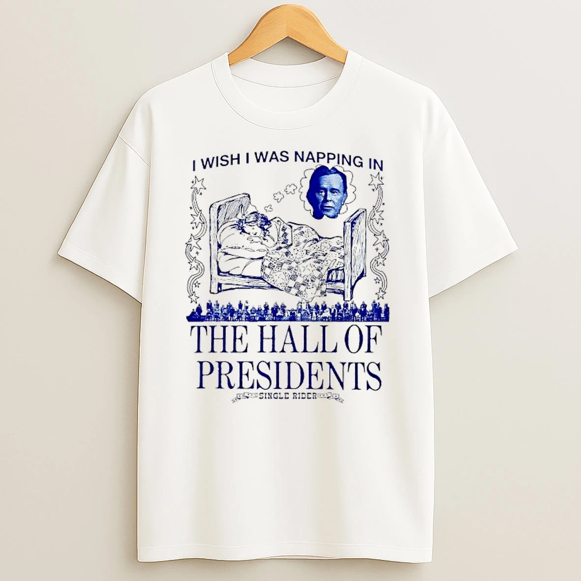 I Wish I Was Napping In The Hall Of Presidents Single Rider T Shirt