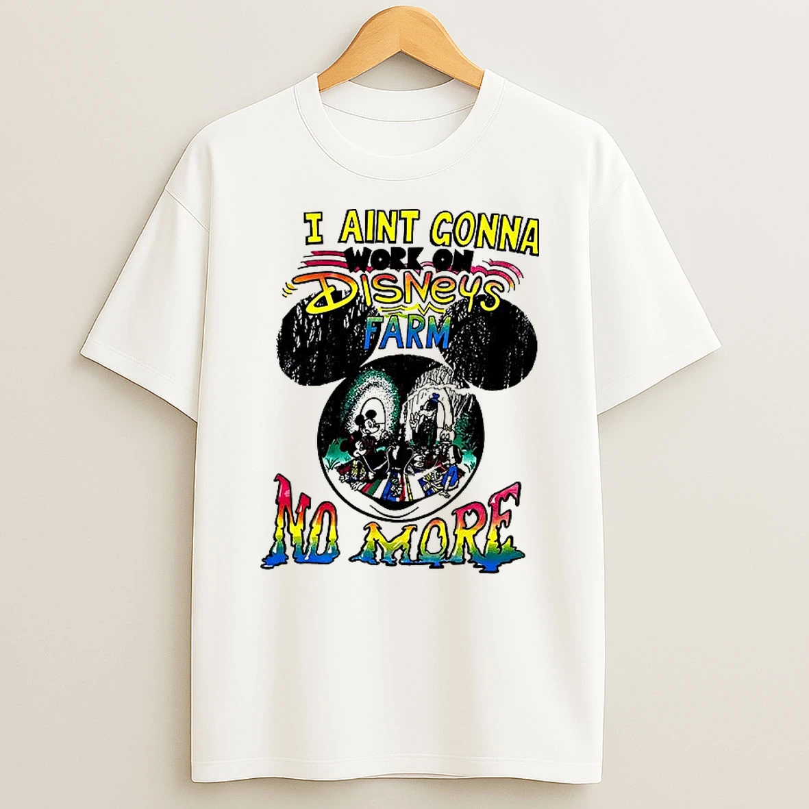 I Aint Gonna Work On Disneys Farm No More T Shirt