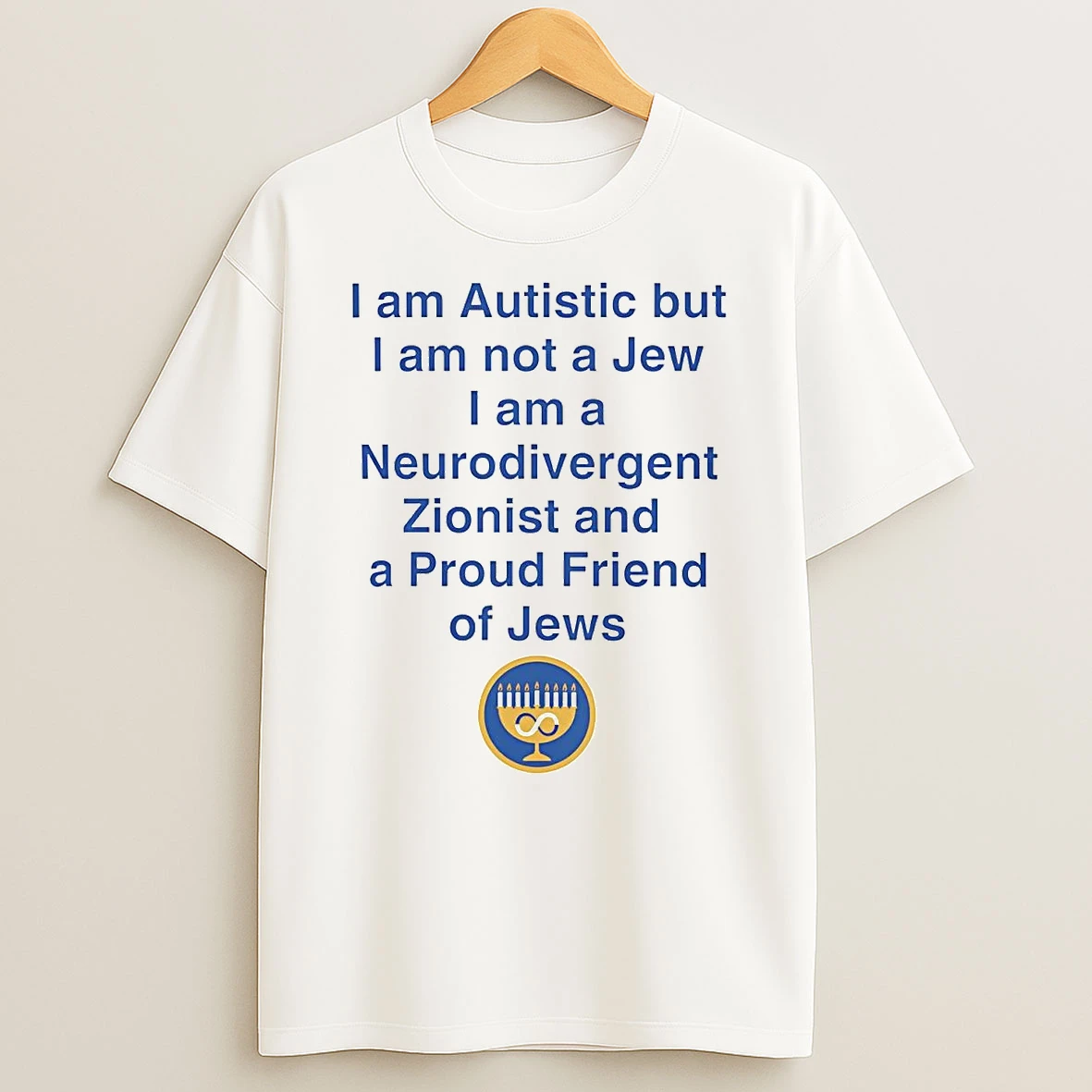I Am Not A Jew I Am A Neurodivergent Zionist And A Proud Friend Of Jews T Shirt