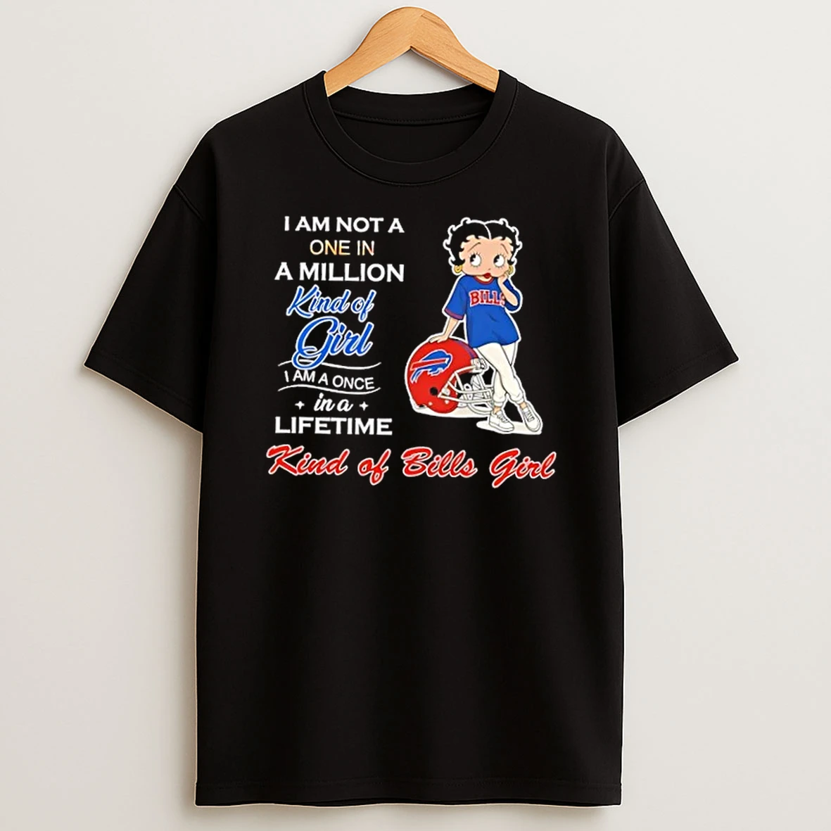 I Am Not A One In A Million Kind Of Girl I Am A Once In A Lifetime Kind Of Buffalo Bills Girl Fan T Shirt