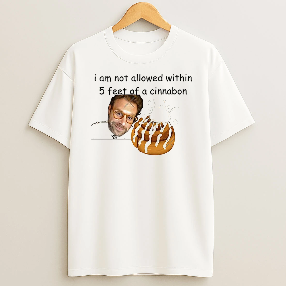 I Am Not Allowed Within 5 Feet Of A Cinnabon T Shirt
