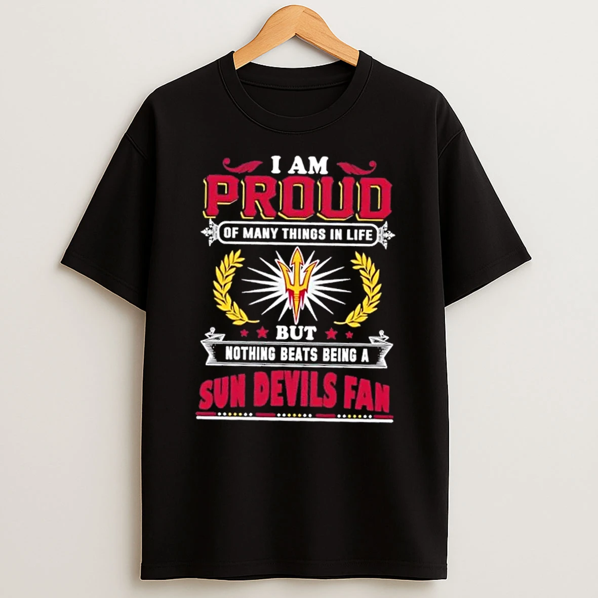 I Am Proud Of Many Things In Life But Nothing Beats Being A Arizona State Sun Devils Fan T Shirt