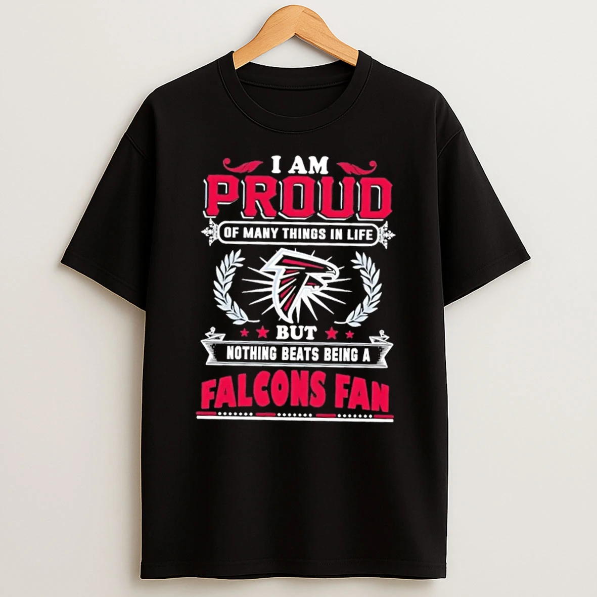I Am Proud Of Many Things In Life But Nothing Beats Being A Atlanta Falcons Fan T Shirt