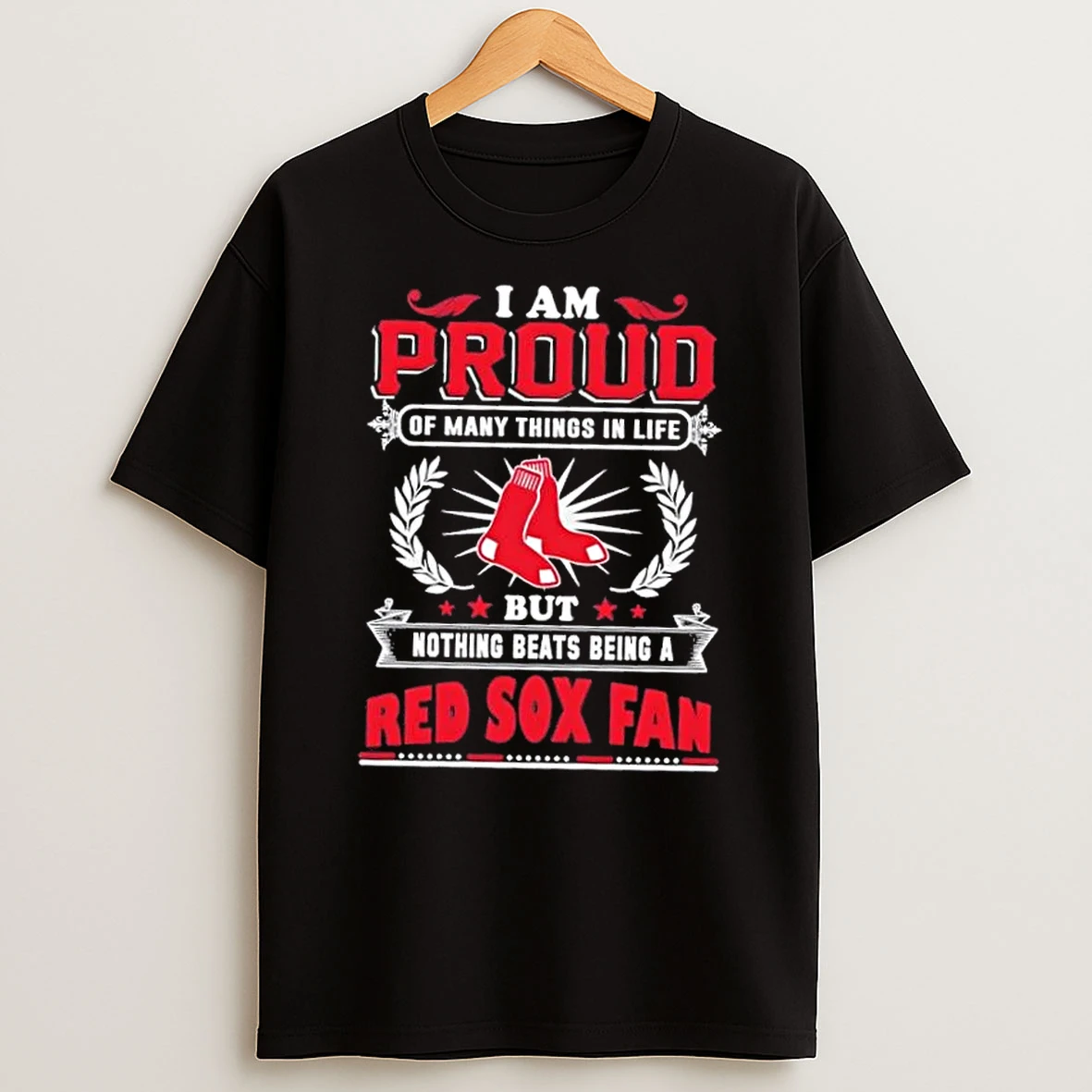 I Am Proud Of Many Things In Life But Nothing Beats Being A Boston Red Sox Fan T Shirt