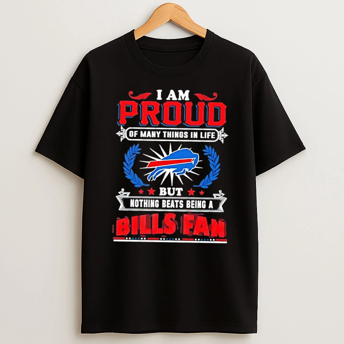 I Am Proud Of Many Things In Life But Nothing Beats Being A Buffalo Bills Fan T Shirt