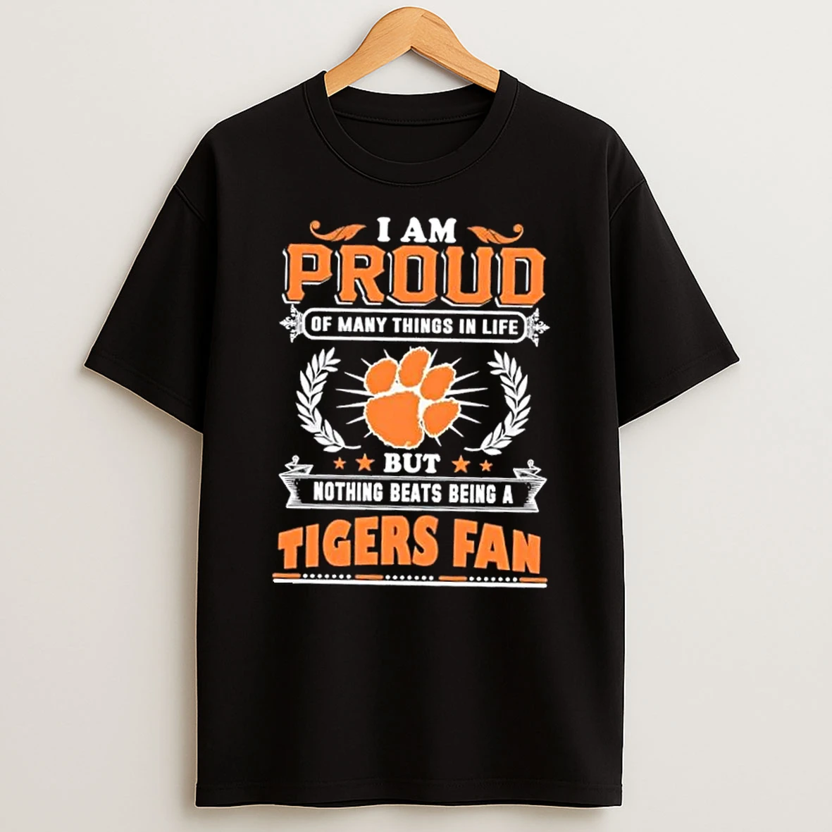 I Am Proud Of Many Things In Life But Nothing Beats Being A Clemson Tigers Fan T Shirt