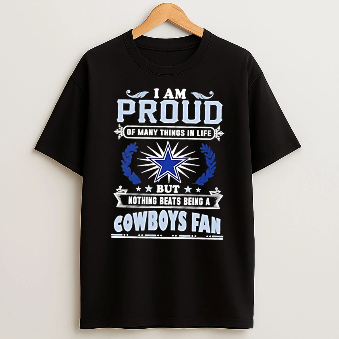 I Am Proud Of Many Things In Life But Nothing Beats Being A Dallas Cowboys Fan T Shirt