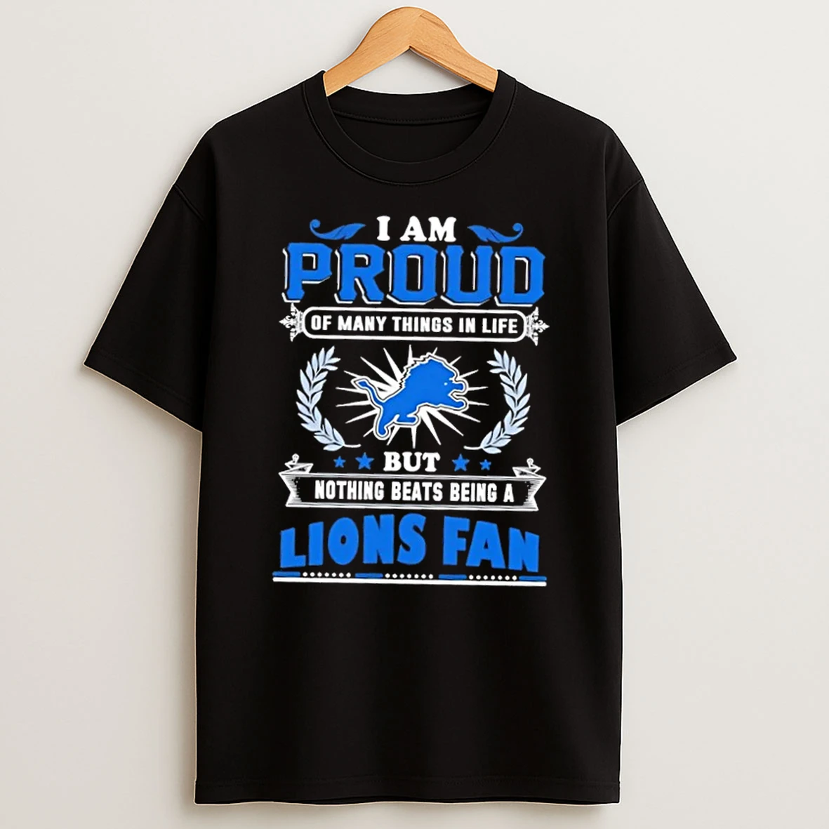 I Am Proud Of Many Things In Life But Nothing Beats Being A Detroit Lions Fan T Shirt