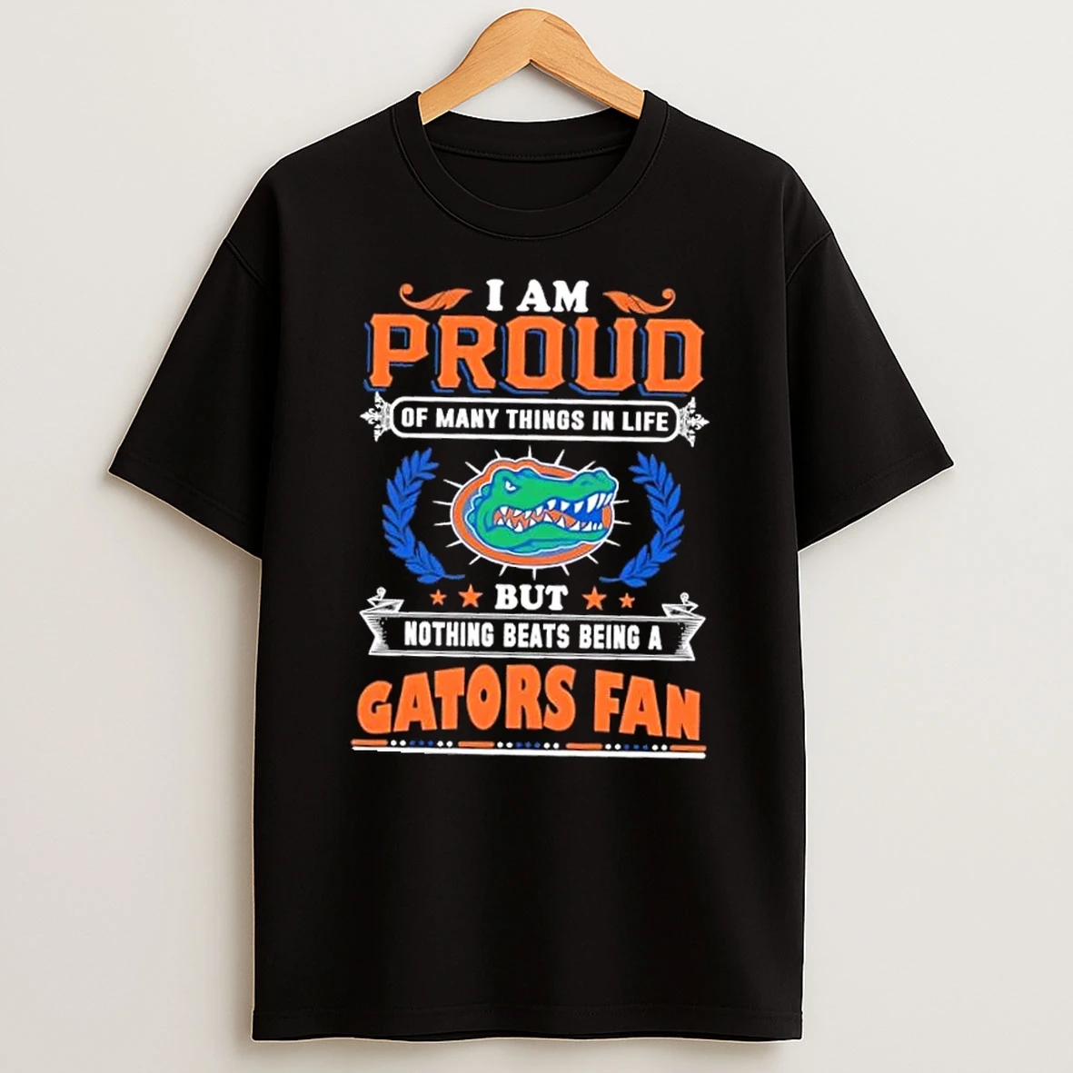I Am Proud Of Many Things In Life But Nothing Beats Being A Florida Gators Fan T Shirt