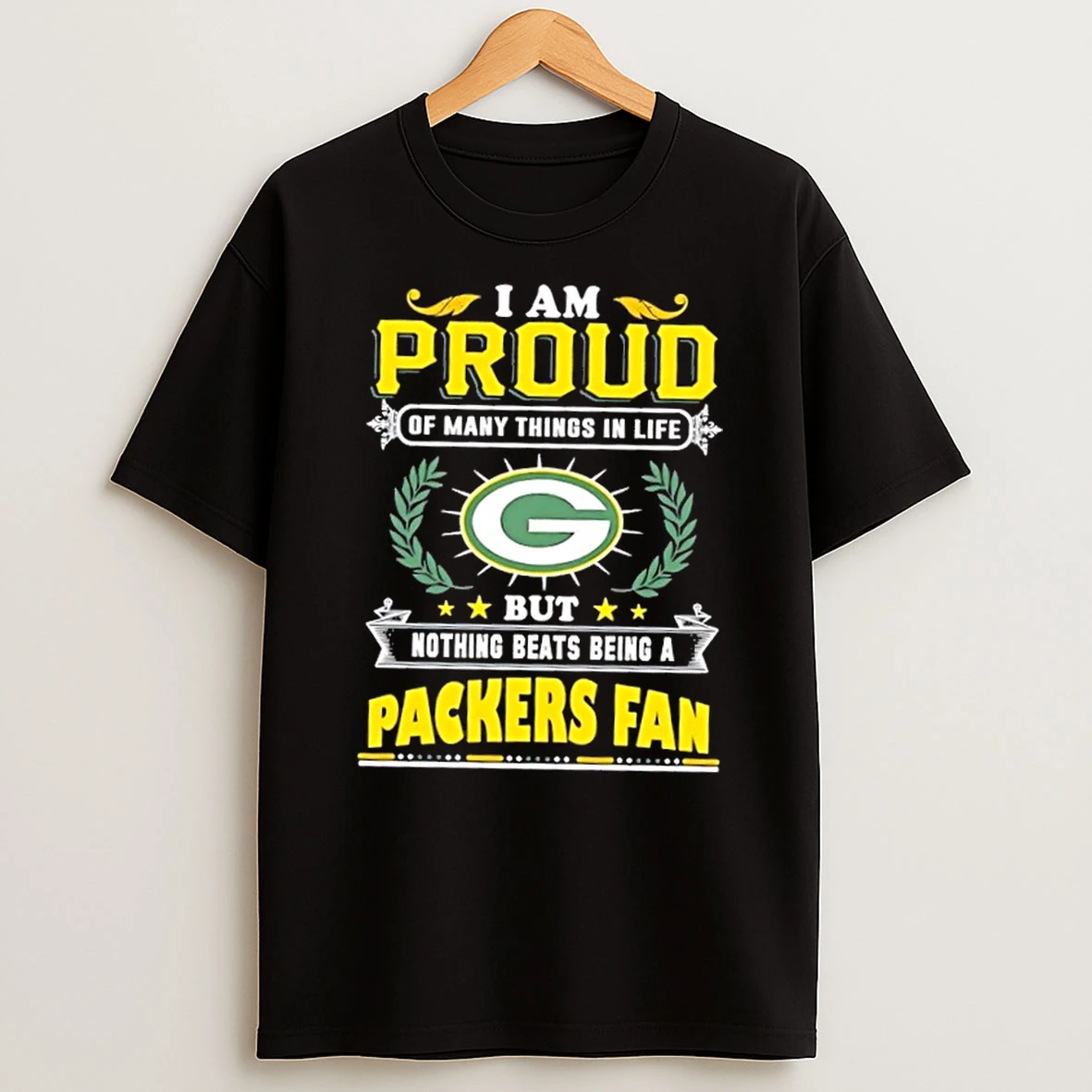 I Am Proud Of Many Things In Life But Nothing Beats Being A Green Bay Packers Fan T Shirt