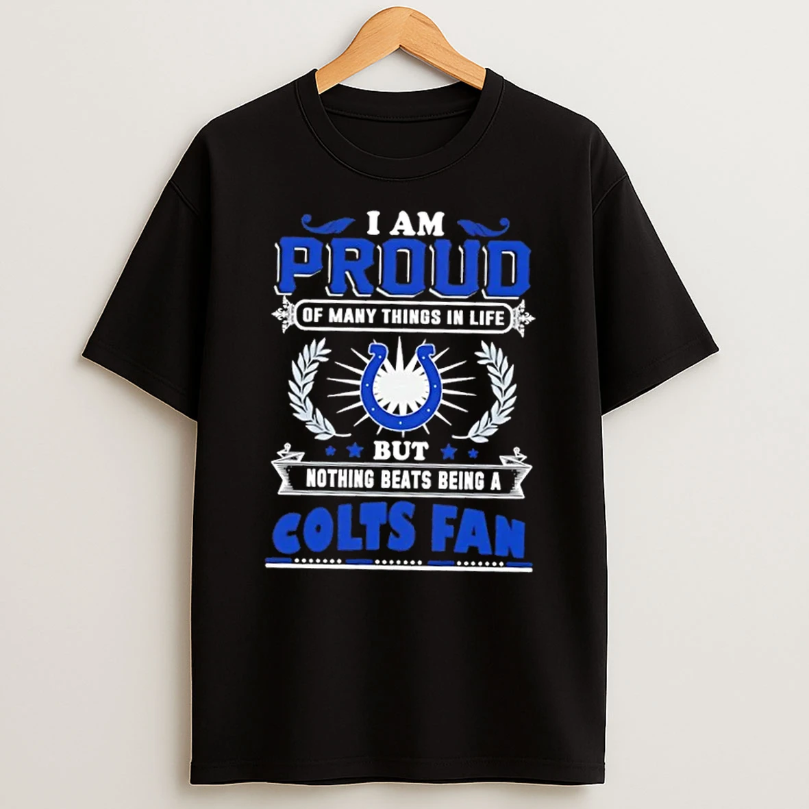 I Am Proud Of Many Things In Life But Nothing Beats Being A Indianapolis Colts Fan T Shirt