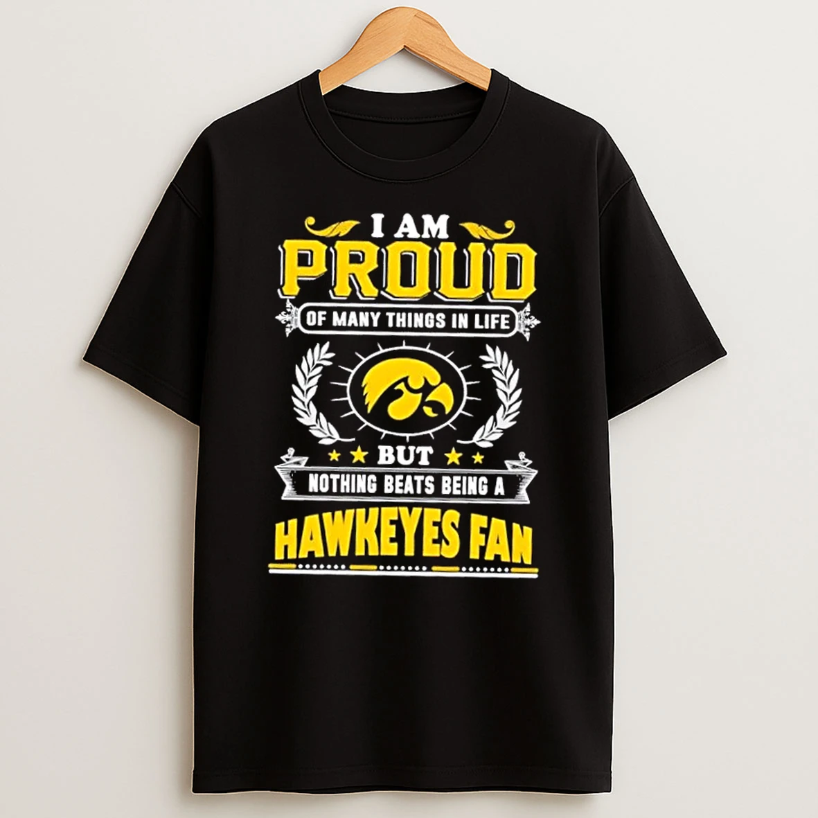 I Am Proud Of Many Things In Life But Nothing Beats Being A Iowa Hawkeyes Fan T Shirt