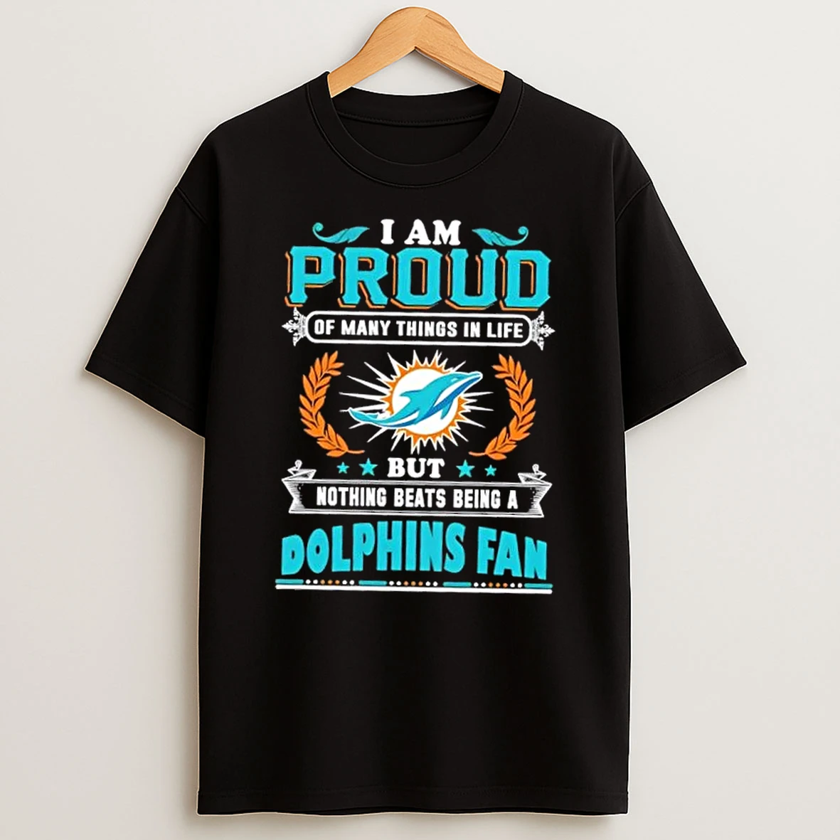 I Am Proud Of Many Things In Life But Nothing Beats Being A Miami Dolphins Fan T Shirt