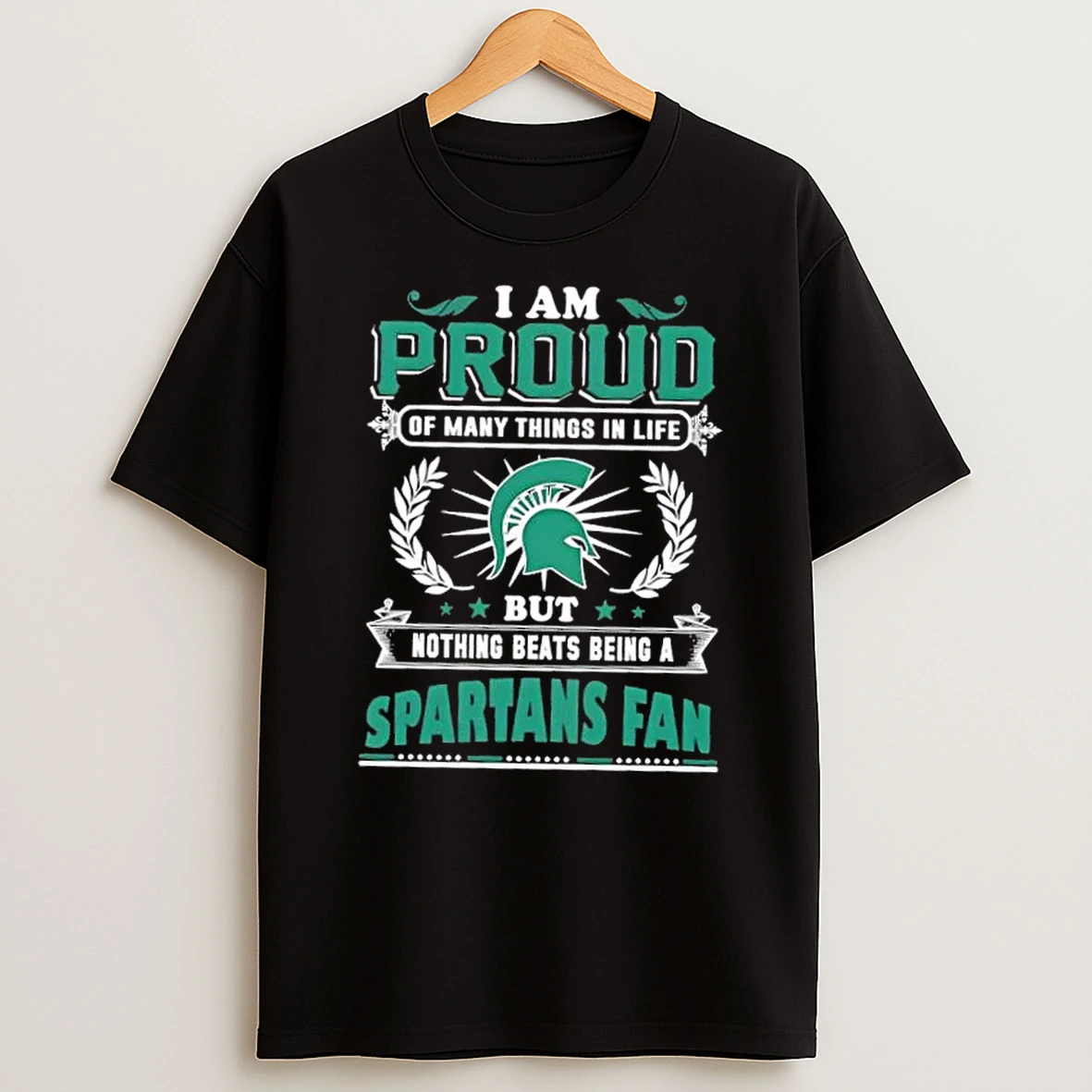 I Am Proud Of Many Things In Life But Nothing Beats Being A Michigan State Spartans Fan T Shirt