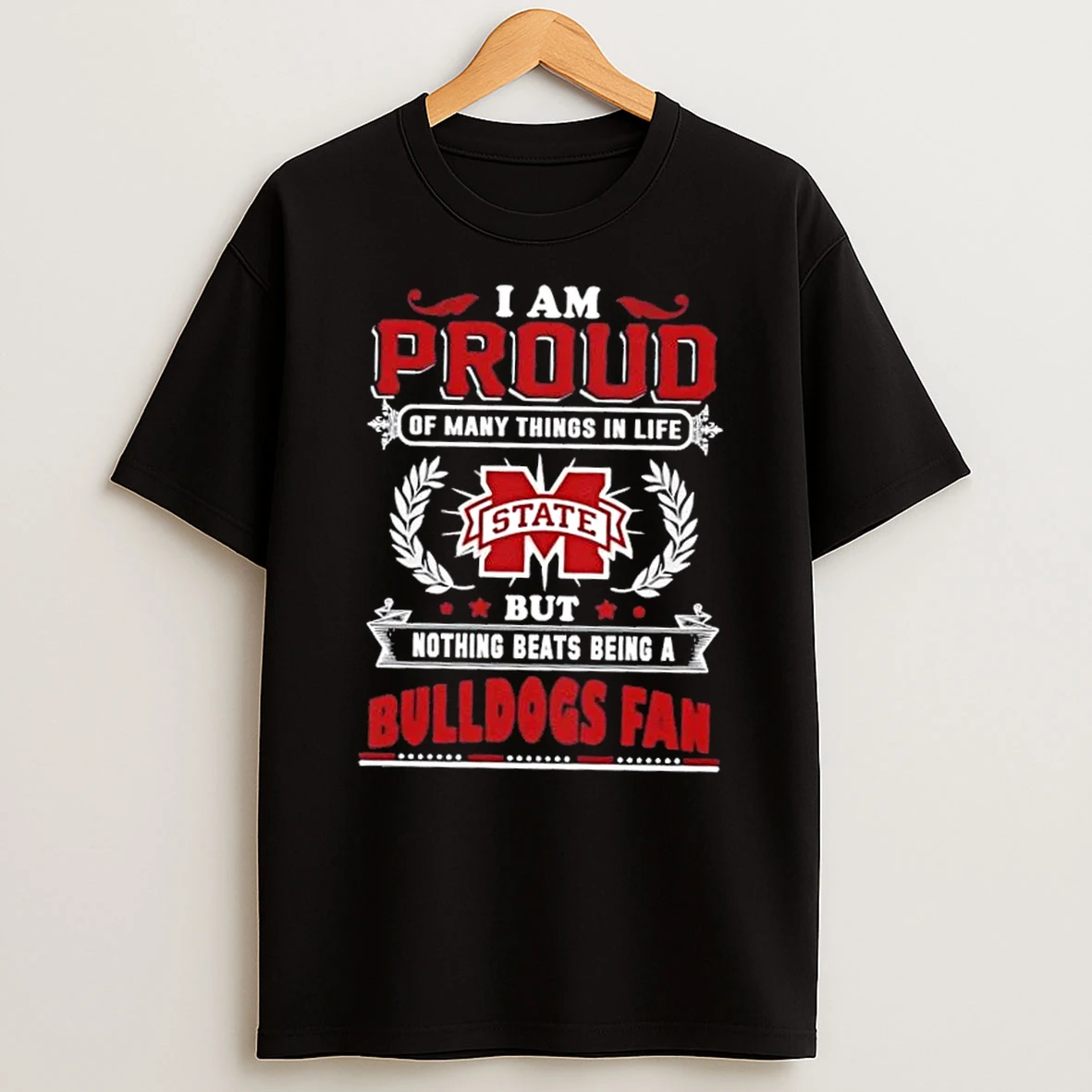 I Am Proud Of Many Things In Life But Nothing Beats Being A Mississippi State Bulldogs Fan T Shirt