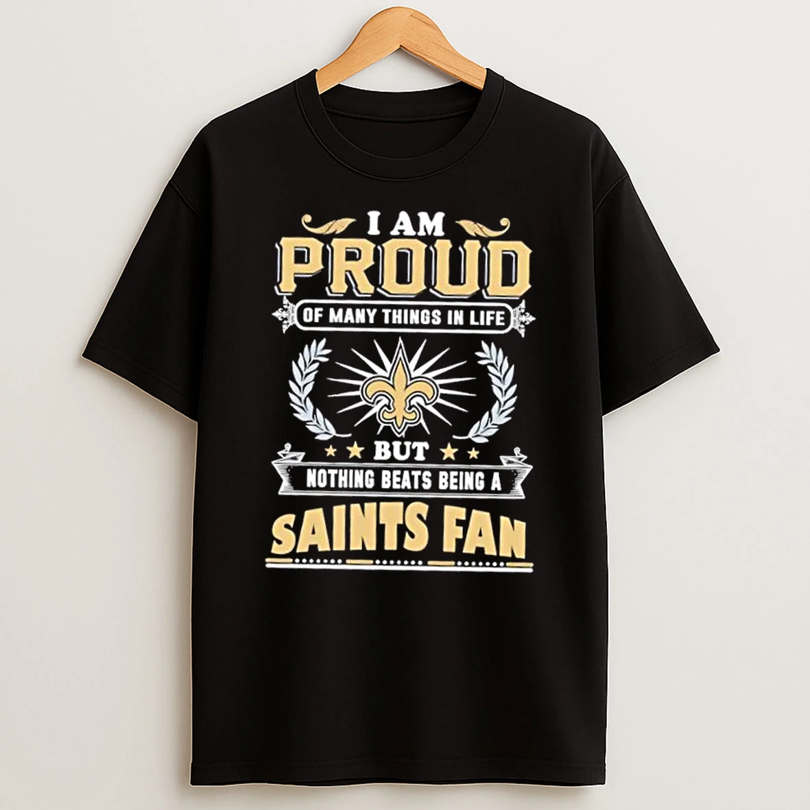 I Am Proud Of Many Things In Life But Nothing Beats Being A New Orleans Saints Fan T Shirt
