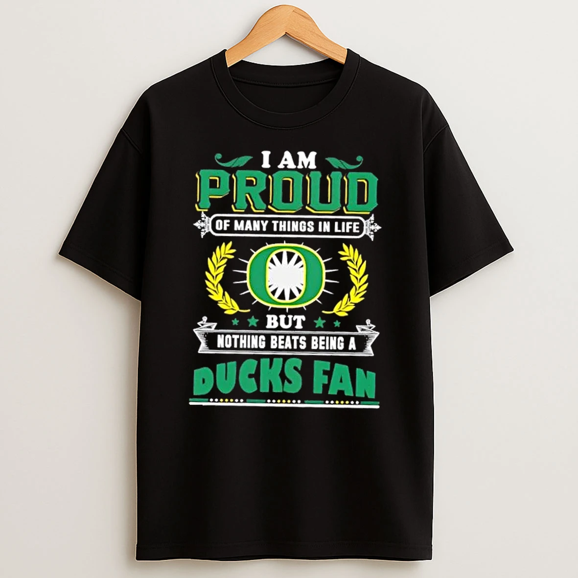 I Am Proud Of Many Things In Life But Nothing Beats Being A Oregon Ducks Fan T Shirt