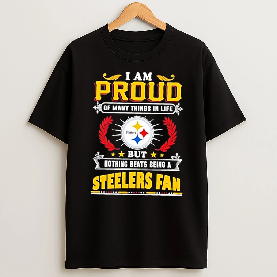 I Am Proud Of Many Things In Life But Nothing Beats Being A Pittsburgh Steelers Fan T Shirt