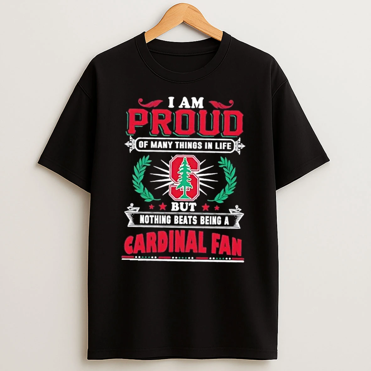I Am Proud Of Many Things In Life But Nothing Beats Being A Stanford Cardinal Fan T Shirt