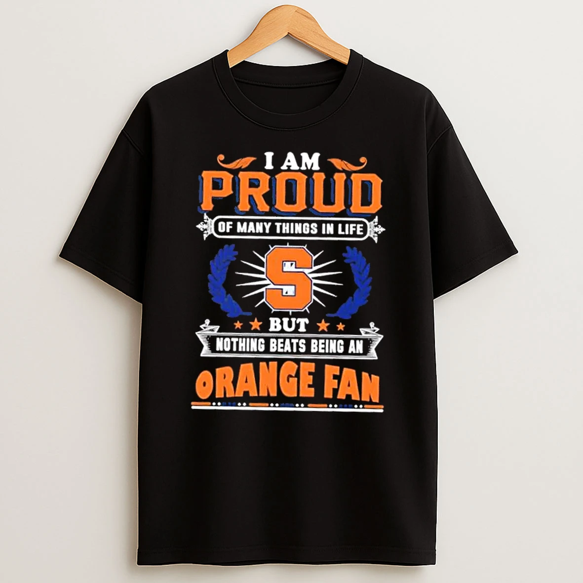 I Am Proud Of Many Things In Life But Nothing Beats Being A Syracuse Orange Fan T Shirt