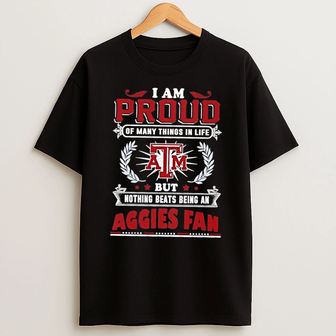 I Am Proud Of Many Things In Life But Nothing Beats Being A Texas Am Aggies Fan T Shirt