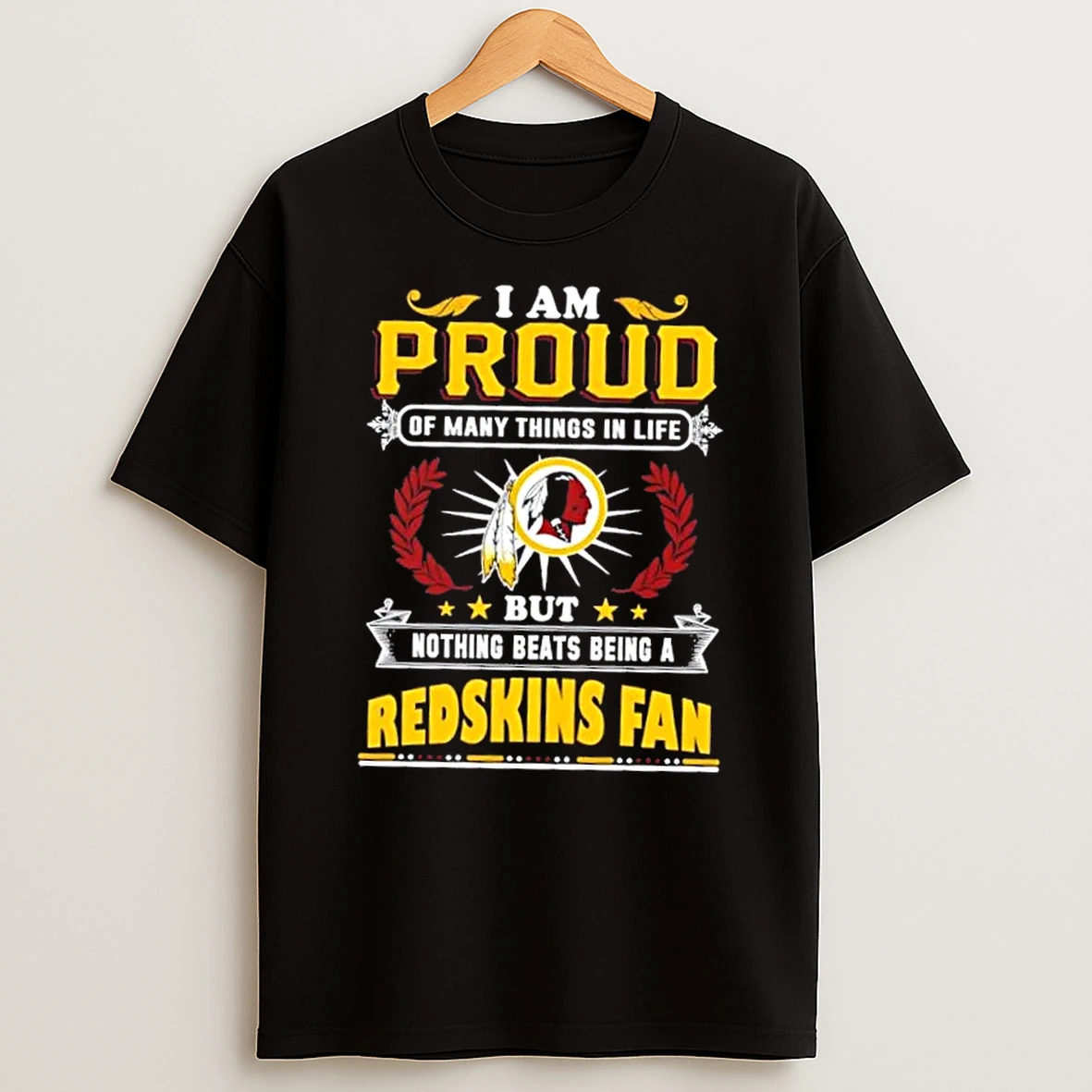 I Am Proud Of Many Things In Life But Nothing Beats Being A Washington Redskins Fan T Shirt