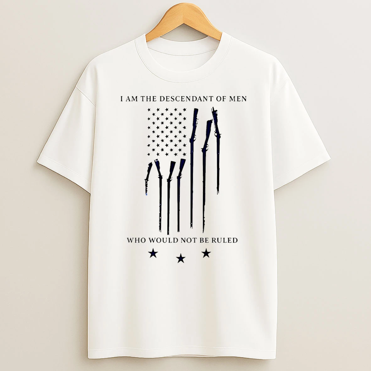 I Am The Descendant Of Men Who Would Not Be Ruled T Shirt